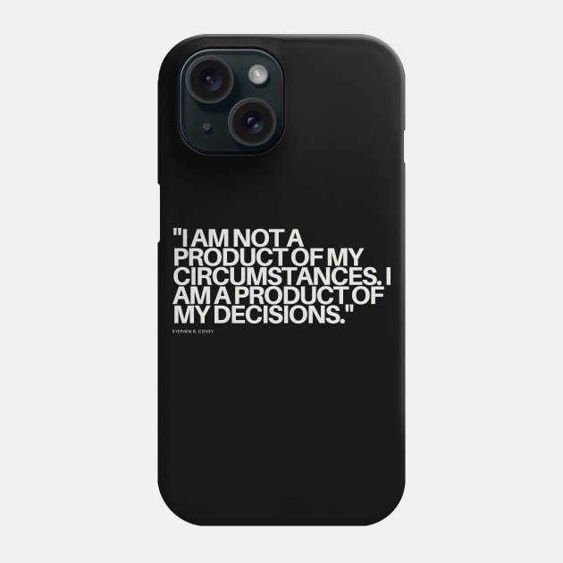 "I am not a product of my circumstances. I am a product of my decisions." - Stephen R. Covey Motivational Quote Phone Case by InspiraPrints