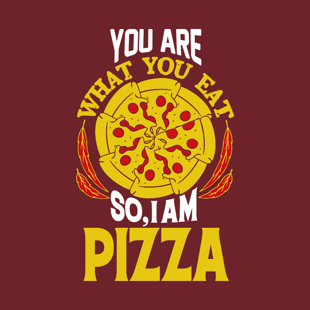 You are what you eat so, I am Pizza by JB's Design Store
