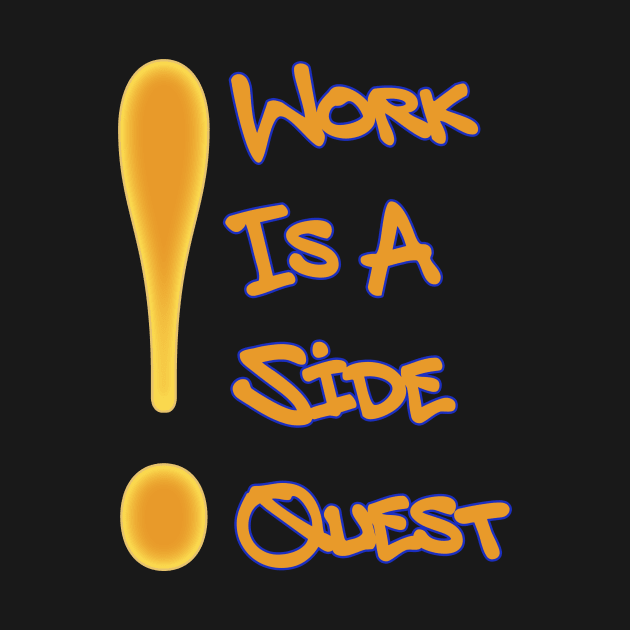 Work is a Side Quest by Boffoscope