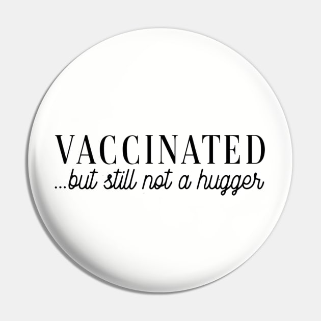 Vaccinated (but still not a hugger) Pin by Salty Said Sweetly