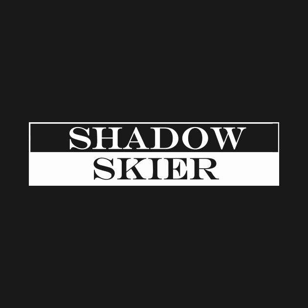 shadow skier by NotComplainingJustAsking