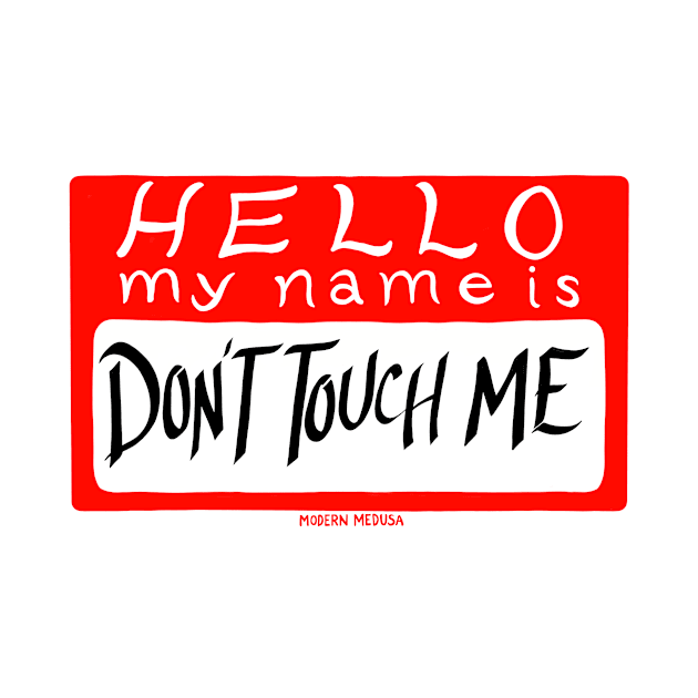 Don't Touch Me by Modern Medusa