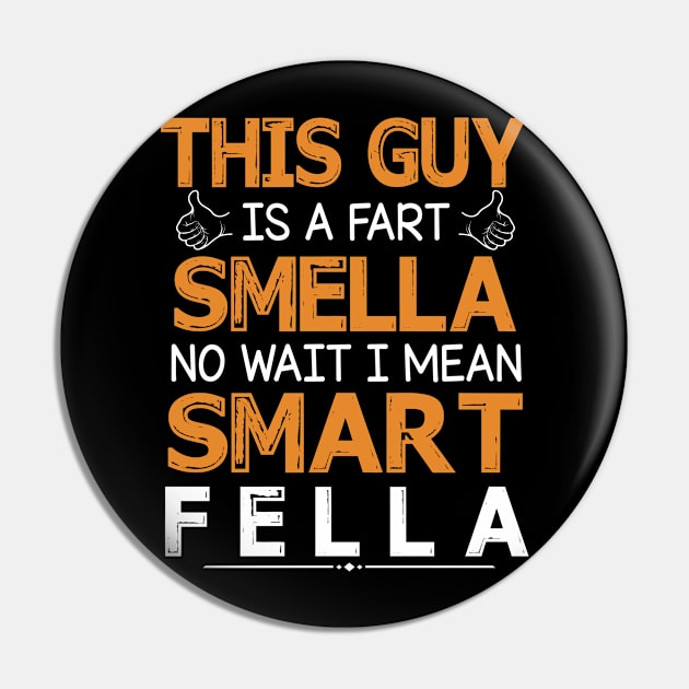 This Guy Is A Fart Smella No Wait I Mean Smart Fella Happy Summer Father Parent July 4th Day Pin by Cowan79