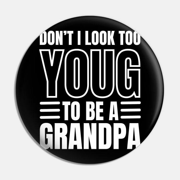 Don't I Look Too Young To Be A Grandpa Pin by Swagmart