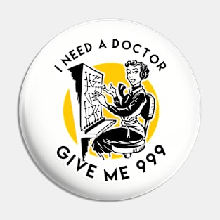 I Need A Doctor Give Me 999 Pin