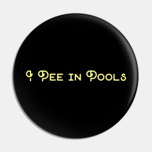 I Pee In Pools Pin