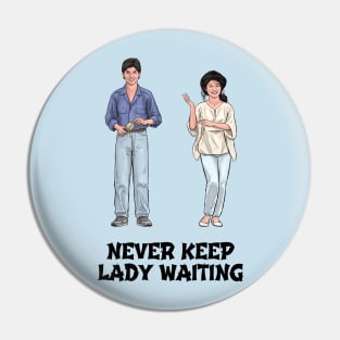 Never Keep Lady Waiting Pin