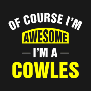 Of Course I'm Awesome, I'm A Cowles, Cowles Family Name T-Shirt