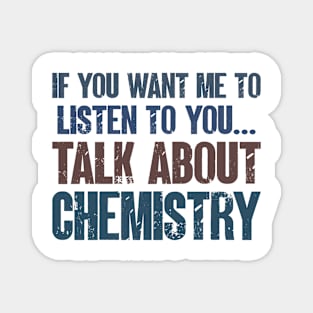 If You Want Me to Listen to You Talk About Chemistry Funny Teacher Student Gift Magnet