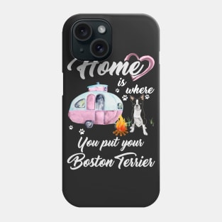 Home Is Where You Put Your Boston Terrier T-shirt Phone Case