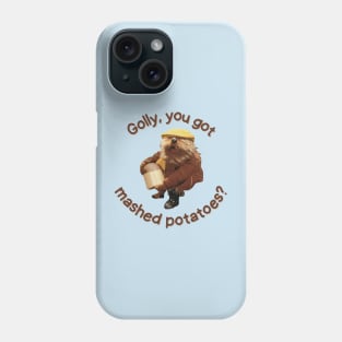 Golly, You Got Mashed Potatoes? Phone Case