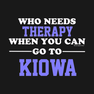 Who Needs Therapy When You Can Go To Kiowa T-Shirt