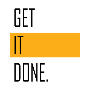 Get It Done. T-Shirt