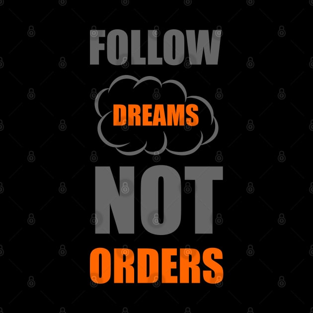 Follow dreams not orders by Forart