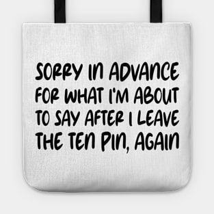 Sorry In Advance For What I'm About To Say After I Leave The Ten Pin, Again Tote