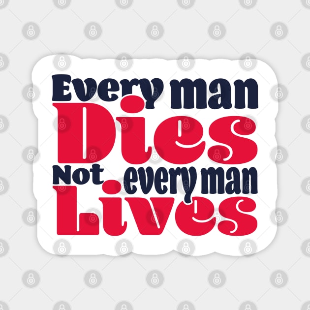 Every man dies. Not every man lives - colour Magnet by Czajnikolandia