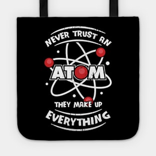 Never Trust An Atom They Make Up Everything Tote