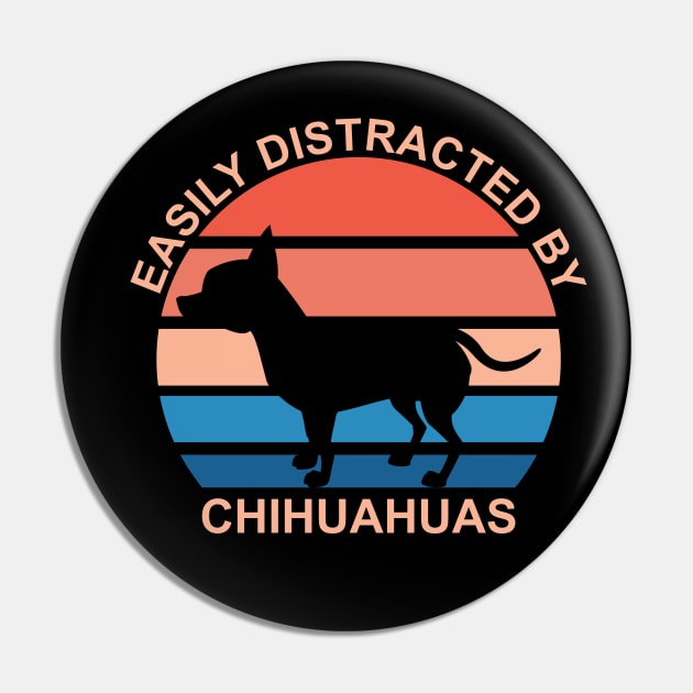 Easily Distracted By Chihuahuas Pin by DPattonPD