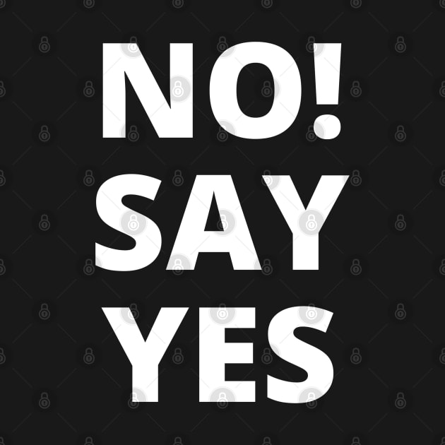 No! Say yes - white letters on a black background in a word composition by PopArtyParty