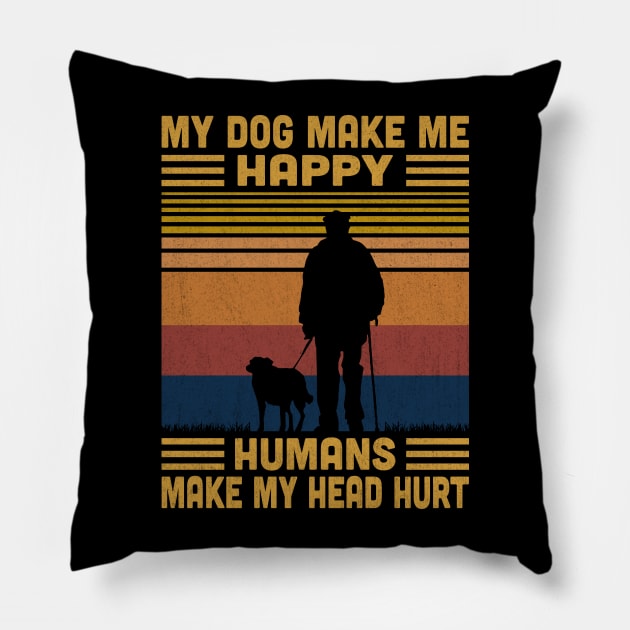 My Dog Make Me Happy Humans Make My Head Hurt Retro Pillow by Vcormier