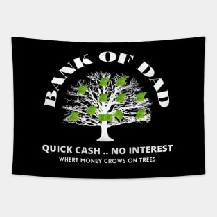 Bank Of Dad.Quick Cash, No Interest, Where MoneyGrows on Trees Tapestry