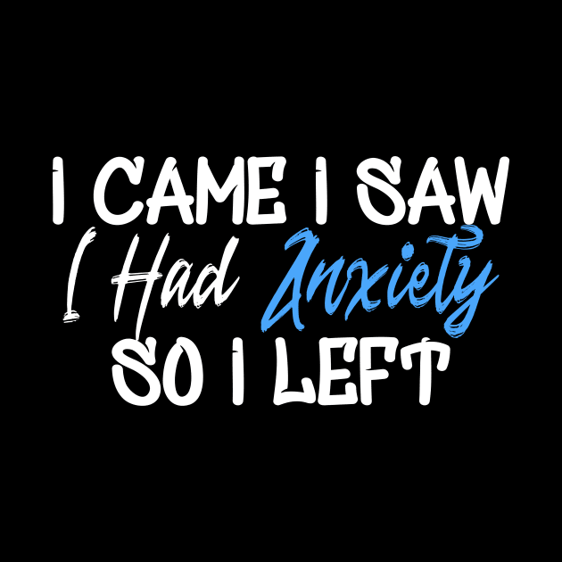 I Came I Saw I Had Anxiety So I Left by Yyoussef101