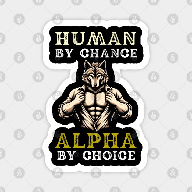 Human By Chance, Alpha By Choice Magnet by MakerMind8.2