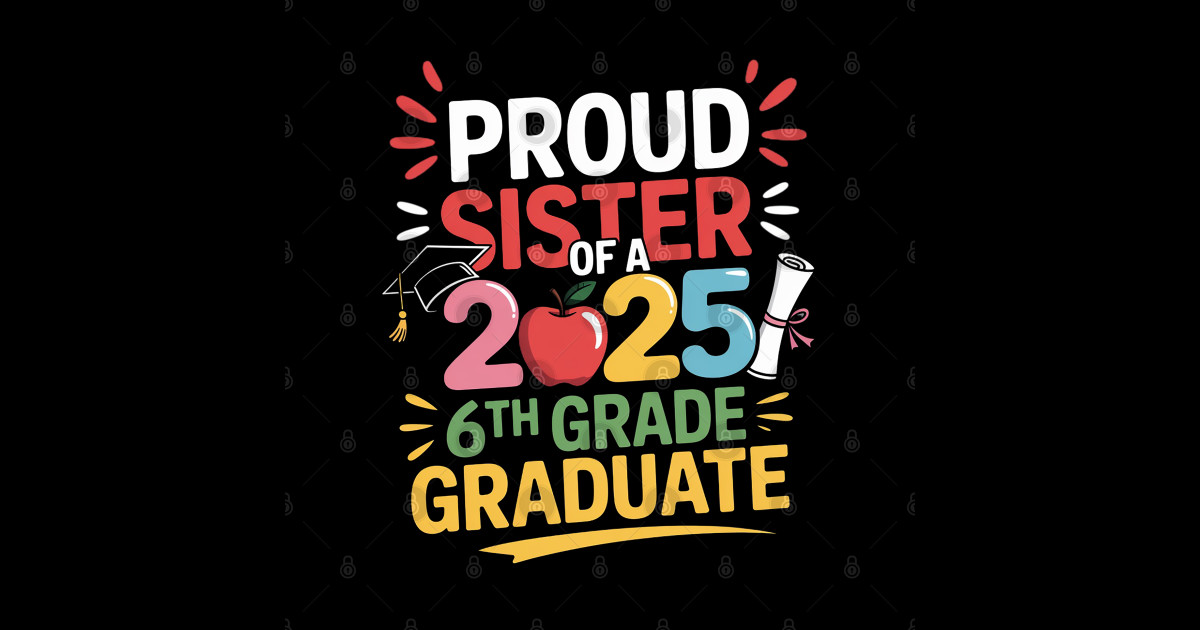 Proud SISTER Of A 2025 6th Grade Graduate Matching - Proud Sister Of A ...