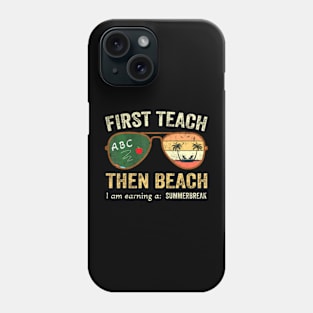 First Teach Then Beach  Earning A Summer Break Phone Case