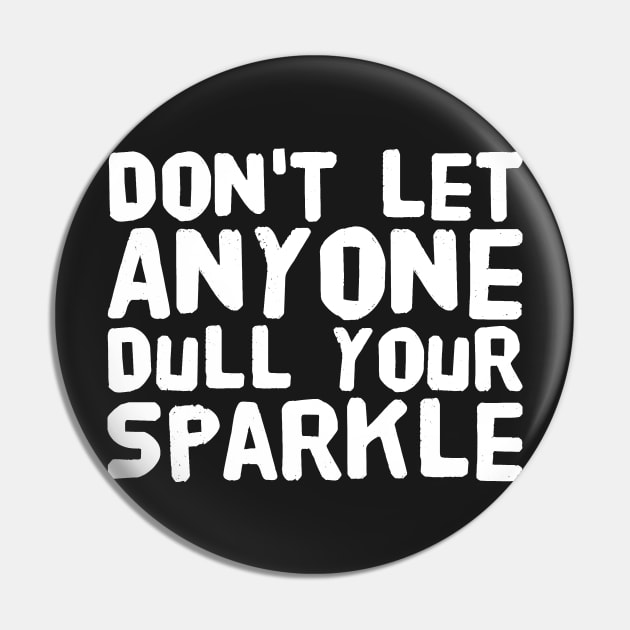 Don't Let Anyone Dull Your Sparkle Pin by captainmood