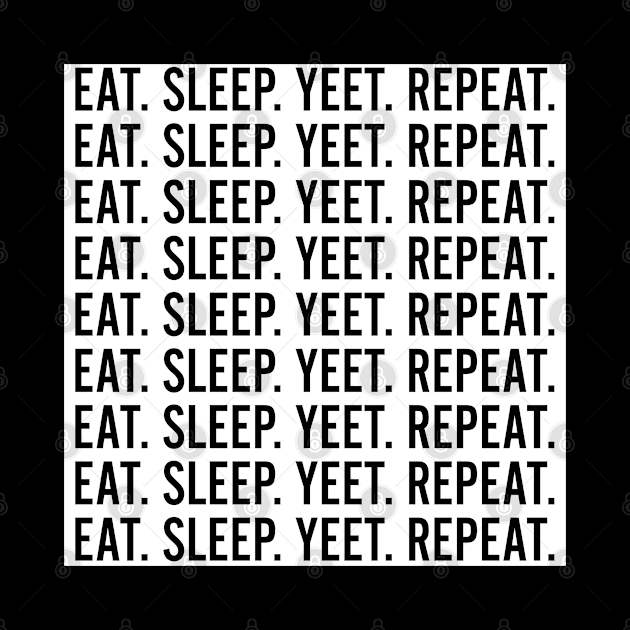 EAT SLEEP YEET REPEAT White Box by Metal Works