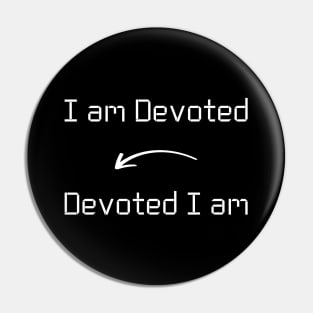 I am Devoted T-Shirt mug apparel hoodie tote gift sticker pillow art pin Pin