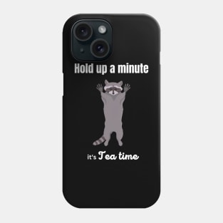 Hold up a minute, it's tea time Phone Case