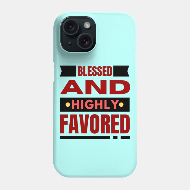 Blessed And Highly Favored | Christian Phone Case by All Things Gospel