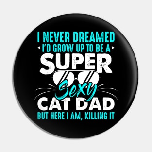 Cat Lover I Never Dreamed I'd Grow Up To Be A Sexy Cat Dad Pin