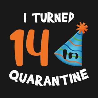 I turned 14 in quarantine birthday T-Shirt