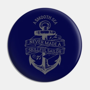 A Smooth Sea Never Made A Skillful Sailor Pin