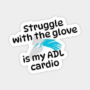 Struggle with the glove is my ADL cardio, funny gifts, occupational therapy Magnet