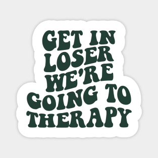 Get In Loser We're Going To Therapy Mental Health Sweatshirt Mental Health Hoodie Therapy Shirt Y2k Hoodie VSCO Hoodie With Words On Back Magnet