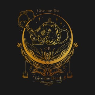 give me tea or give me death version 2 T-Shirt