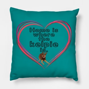 Home is where the Kelpie is Pillow