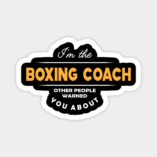 Boxing Coach - I'm the boxing coach other people warned you about Magnet