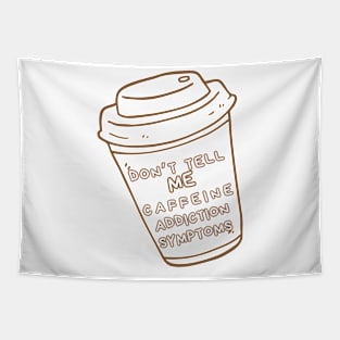 Addicted to coffee Don't tell me caffeine addiction symptoms Tapestry