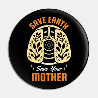 Save Earth Save your Mother Pin