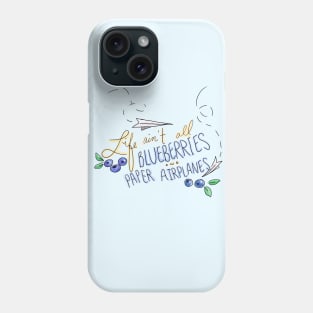 Life Ain't All Blueberries and Paper Airplanes! Phone Case