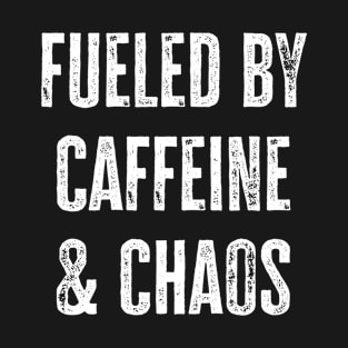 Fueled by caffeine and chaos T-Shirt