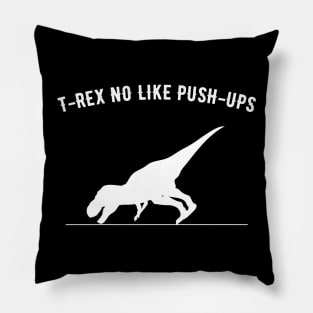 T-rex no like push ups Pillow