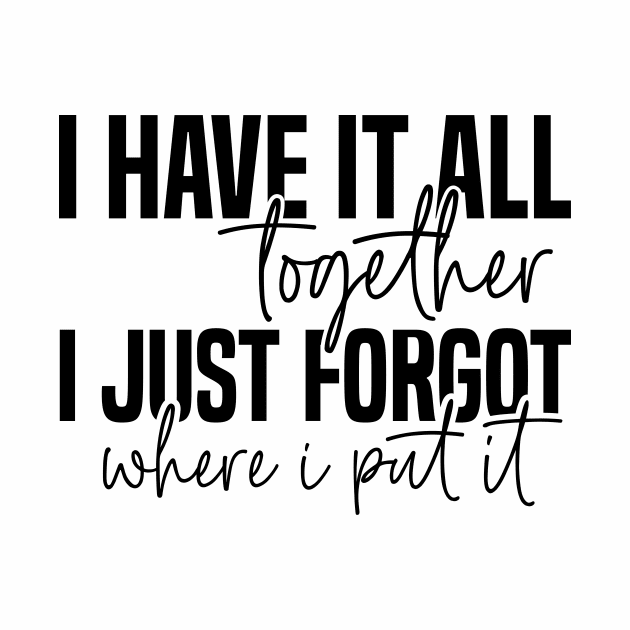 I have it all together by Tees by Ginger