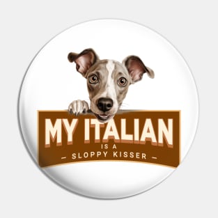 My Italian Greyhound (Iggy) is a Sloppy Kisser Pin