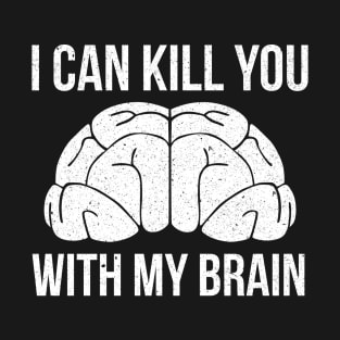 I Can Kill You With My Brain T-Shirt